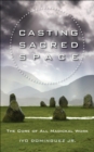 Casting Sacred Space : The Core of All Magickal Work - eBook