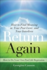 Return Again : How to Find Meaning in Your Past Lives and Your Interlives - eBook