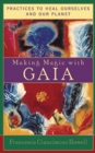 Making Magic with Gaia : Practices to Heal Ourselves and Our Planet - eBook