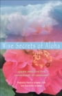 Wise Secrets of Aloha : Learn and Live the Sacred Art of Lomilomi - eBook