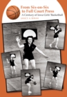 From Six-on-Six to Full Court Press : A Century of Iowa Girls' Basketball - eBook