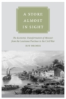 A Store Almost in Sight : The Economic Transformation of Missouri from the Lousiana Purchase to the Civil War - eBook