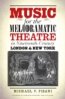 Music for the Melodramatic Theatre in Nineteenth-Century London and New York - eBook