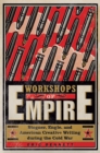 Workshops of Empire : Stegner, Engle, and American Creative Writing during the Cold War - eBook