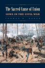 The Sacred Cause of Union : Iowa in the Civil War - eBook