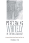 Performing Whitely in the Postcolony : Afrikaners in South African Theatrical and Public Life - eBook