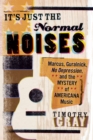 It's Just the Normal Noises : Marcus, Guralnick, No Depression, and the Mystery of Americana Music - eBook