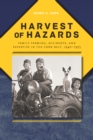 Harvest of Hazards : Family Farming, Accidents, and Expertise in the Corn Belt, 1940-1975 - eBook