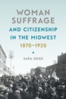 Woman Suffrage and Citizenship in the Midwest, 1870-1920 - eBook