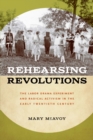 Rehearsing Revolutions : The Labor Drama Experiment and Radical Activism in the Early Twentieth Century - eBook