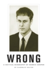 Wrong : A Critical Biography of Dennis Cooper - eBook