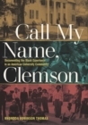 Call My Name, Clemson : Documenting the Black Experience in an American University Community - eBook