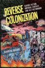 Reverse Colonization : Science Fiction, Imperial Fantasy, and Alt-victimhood - eBook