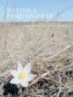 To Find a Pasqueflower : A Story of the Tallgrass Prairie - eBook