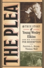 The Plea : The True Story of Young Wesley Elkins and His Struggle for Redemption - eBook