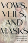 Vows, Veils, and Masks : The Performance of Marriage in the Plays of Eugene O'Neill - eBook