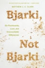Bjarki, Not Bjarki : On Floorboards, Love, and Irreconcilable Differences - eBook