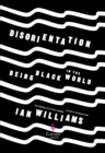 Disorientation : Being Black in the World - eBook