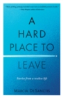 A Hard Place to Leave : Stories from a Restless Life - Book