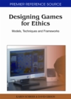 Designing Games for Ethics: Models, Techniques and Frameworks - eBook