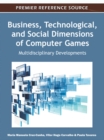 Business, Technological, and Social Dimensions of Computer Games: Multidisciplinary Developments - eBook