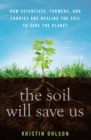 The Soil Will Save Us : How Scientists, Farmers, and Foodies Are Healing the Soil to Save the Planet - Book