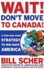 Wait! Don't Move to Canada - eBook