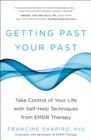 Getting Past Your Past : Take Control of Your Life with Self-Help Techniques from EMDR Therapy - Book