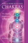 How to Work with Your Chakras : The Missing Dimension in Well-Being - Book