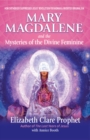 Mary Magdalene and the Mysteries of the Divine Feminine - 2nd Edition : How Orthodoxy Suppressed Jesus' Revolution for Woman & Invented Original Sin - Book