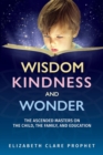 Wisdom, Kindness and Wonder : The Ascended Masters on the Child, the Family, and Education - Book