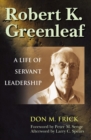 Robert K. Greenleaf : A Life of Servant Leadership - eBook