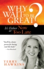 Why Wait to Be Great? : It's Either Now or Too Late - eBook