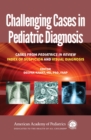 Challenging Cases in Pediatric Diagnosis : Cases From Pediatrics in Review Index of Suspicion and Visual Diagnosis - eBook