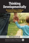 Thinking Developmentally: Nurturing Wellness in Childhood to Promote Lifelong Health - eBook