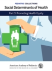 Pediatric Collections: Social Determinants of Health: Part 3: Promoting Health Equity - eBook