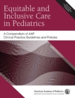 Equitable and Inclusive Care in Pediatrics: A Compendium of AAP Clinical Practice Guidelines and Policies - eBook