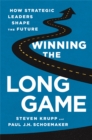 Winning the Long Game : How Strategic Leaders Shape the Future - Book