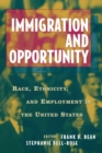 Immigration and Opportuntity : Race, Ethnicity, and Employment in the United States - eBook