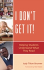 I Don't Get It : Helping Students Understand What They Read - eBook