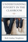 Understanding Poverty in the Classroom : Changing Perceptions for Student Success - Book
