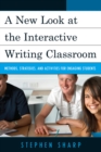 New Look at the Interactive Writing Classroom : Methods, Strategies, and Activities to Engage Students - eBook