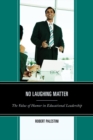 No Laughing Matter : The Value of Humor in Educational Leadership - eBook