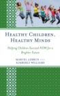 Healthy Children, Healthy Minds : Helping Children Succeed NOW for a Brighter Future - eBook