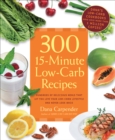 300 15-Minute Low-Carb Recipes : Hundreds of Delicious Meals That Let You Live Your Low-Carb Lifestyle and Never Look Back - eBook