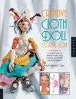 Creative Cloth Doll Collection : A Complete Guide to Creating Figures, Faces, Clothing, Accessories, and Embellishments - eBook