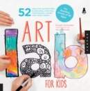 Art Lab for Kids : 52 Creative Adventures in Drawing, Painting, Printmaking, Paper, and Mixed Media?For Budding Artists - eBook