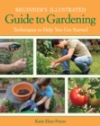 Beginner's Illustrated Guide to Gardening : Techniques to Help You Get Started - eBook