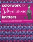 Colorwork for Adventurous Knitters : Master the Art of Knitting Stripes, Slipstitch, Intarsia, and Stranded Colorwork through Step-by-Step Instruction and Easy Projects - eBook