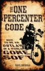 The One Percenter Code : How to Be an Outlaw in a World Gone Soft - eBook